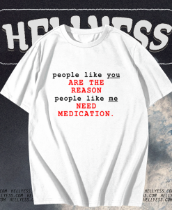 People Like You Are The Reason People Like Me Need Medication charlie bartlett T Shirt KM TPKJ1