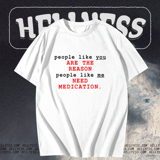 People Like You Are The Reason People Like Me Need Medication charlie bartlett T Shirt KM TPKJ1