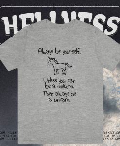 Always Be Yourself Unless You Can Be A Unicorn T-shirt TPKJ1