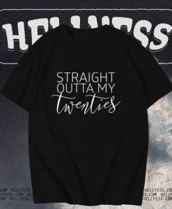 Straight Outta My Twenties Shirt TPKJ1