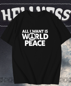 All I Want Is World Peace T-Shirt TPKJ1