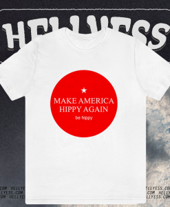 Make America Hippy Again T-shirt TPKJ1