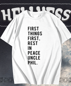 First Things First, Rest In Peace Uncle Phil shirt TPKJ1