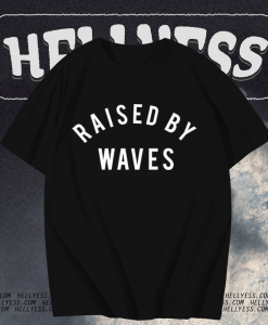 Raised by waves T-shirt TPKJ1