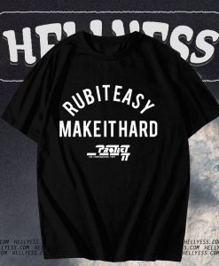 Rub It Easy Make It Hard t shirt TPKJ1