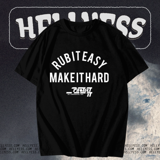 Rub It Easy Make It Hard t shirt TPKJ1