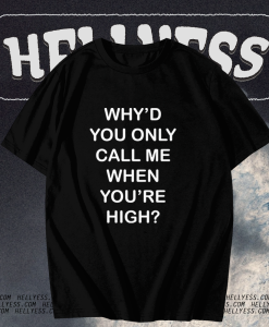 Why'd you only call me when you're high raglan t-shirt TPKJ1