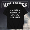 A Little Messed Up But We Re All Alright T-Shirt TPKJ1