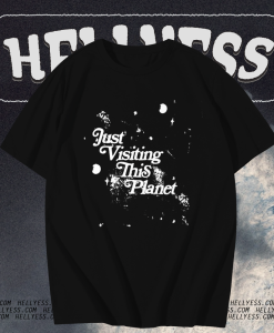 Just Visiting This Planet T-Shirt TPKJ1