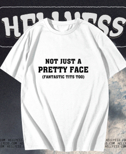 Not Just A Pretty Face Fantastic Tits Too T-shirt TPKJ1