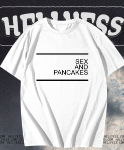 Sex and Pancakes T-shirt TPKJ1