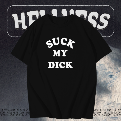 Suck My Dick T Shirt TPKJ1