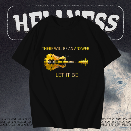 There Will Be An Answer Let It Be T Shirt TPKJ1