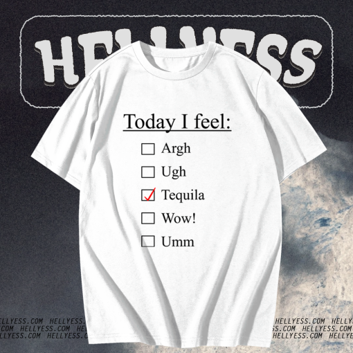 Today I Feel Tequila T-shirt TPKJ1