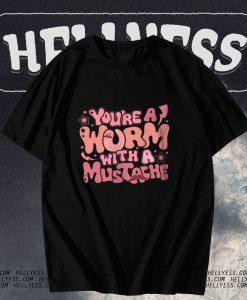 Hot You Are Worm With A Mustache Tom Sandoval T-Shirt TPKJ3