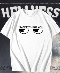 I'm watching you T-Shirt TPKJ3