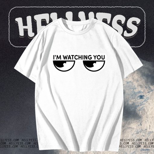 I'm watching you T-Shirt TPKJ3