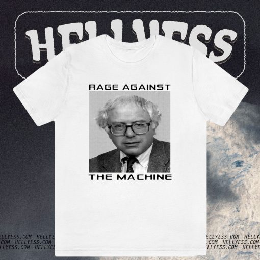 Rage Against Bernie The Machine T-Shirt TPKJ3