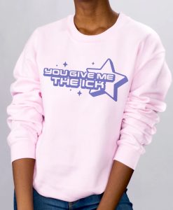 You Give Me The Ick Pink Sweatshirt