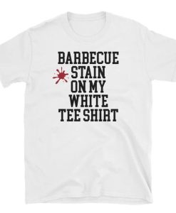 Barbecue Stain on My White T-shirt