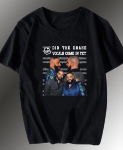 Did The Drake Vocals Come In Yet T-shirt