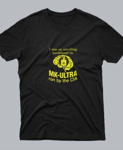 I Was An Unwilling Participant In Mk Ultra Ran T Shirt