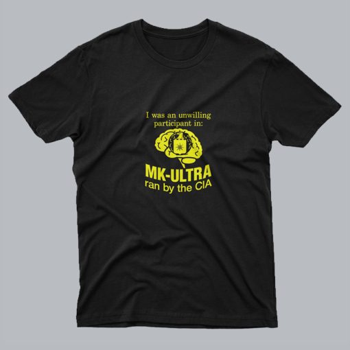 I Was An Unwilling Participant In Mk Ultra Ran T Shirt