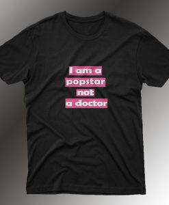 I Am A Popstar Not A Doctor Dj Khaled T Shirt SH