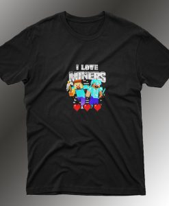 I Love Miners T Shirt SH