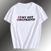 I love My Hot Girlfriend T Shirt