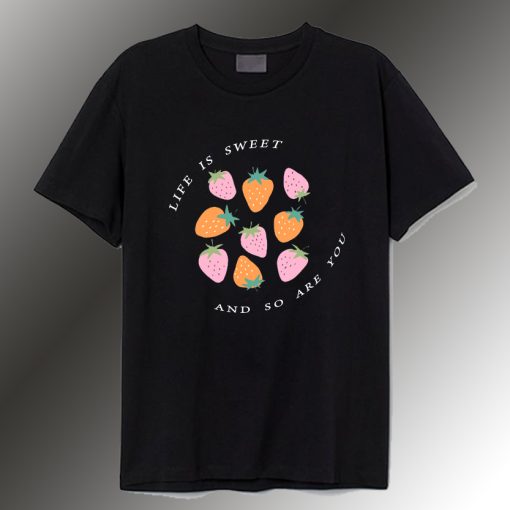 Life is Sweet and So Are You Valentine T Shirt