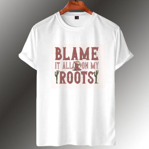 Blame It On My Roots T Shirt