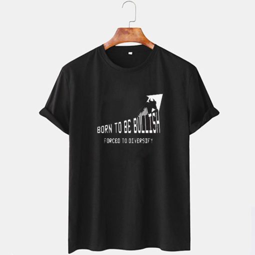 Born To Be Bullish T shirt