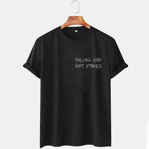 Follow God Not Others T Shirt