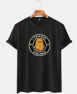 I Choose Violence Duck T Shirt