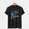 I m Afraid You've T shirt