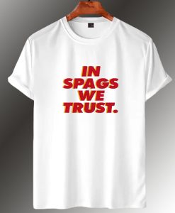 In Spags We Trust T Shirt