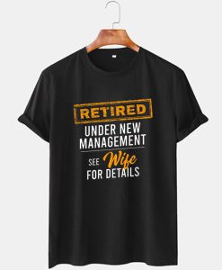 Retired Under New Management T Shirt