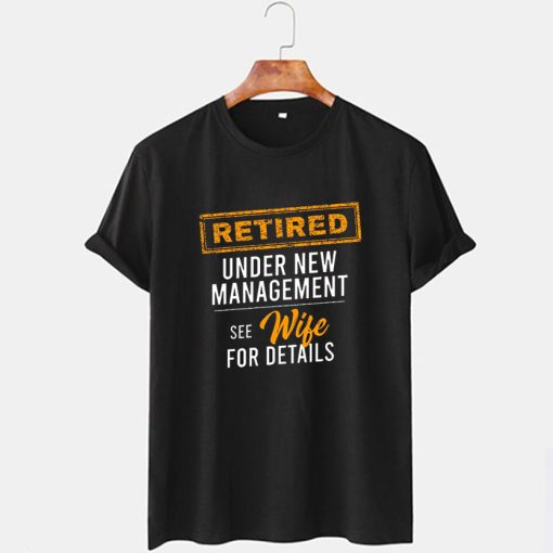 Retired Under New Management T Shirt