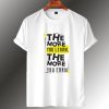 The More You Learn T shirt