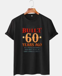 Built 60 Years Ago T Shirt