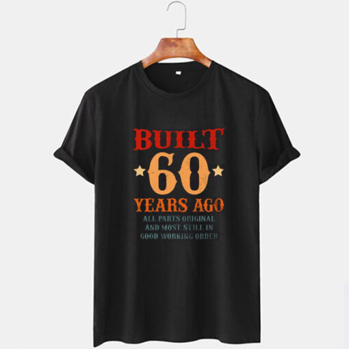 Built 60 Years Ago T Shirt