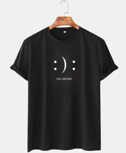 Happy Sad You Decide T-shirt