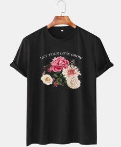 Let Your Love Grow T Shirt