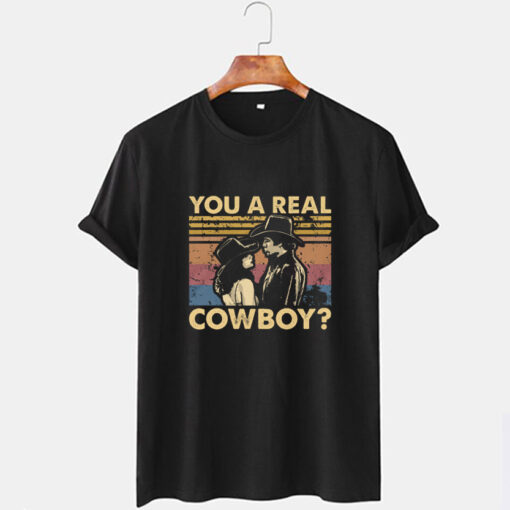 You A Real Cowboy T shirt