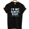 Im Not Always Right T-Shirt