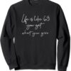 Life is like 69 you get what you give Sweatshirt