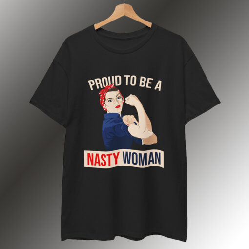 Proud to be a Nasty Woman T-Shirt