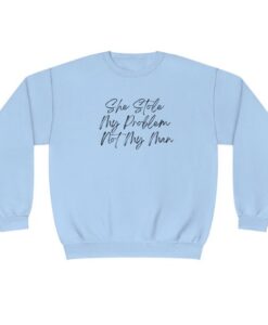 She Stole My Problem Not My Man Sweatshirt