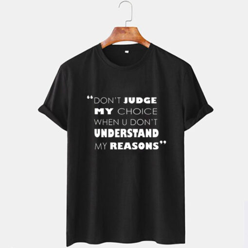 Don't Judge My Choices Quotes T shirt